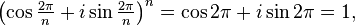 \left(\cos\tfrac{2\pi}{n} + i \sin\tfrac{2\pi}{n}\right)^n = \cos 2\pi + i \sin 2\pi = 1,