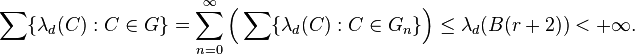  \sum \{ \lambda_d(C) : C \in G \} = \sum_{n=0}^\infty \Bigl(\sum \{ \lambda_d(C) : C \in G_n \} \Bigr) \le \lambda_d(B(r+2)) < +\infty.