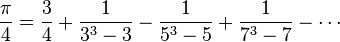 \frac{\pi}{4} = \frac{3}{4} + \frac{1}{3^3-3} - \frac{1}{5^3-5} + \frac{1}{7^3-7} - \cdots 