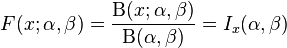 F(x;\alpha,\beta) = \dfrac{\Beta{}(x;\alpha,\beta)}{\Beta{}(\alpha,\beta)} = I_x(\alpha,\beta)