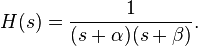 H(s) = \frac{1}{(s + \alpha)(s + \beta)}.