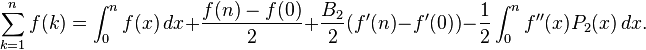  \sum_{k=1}^n f(k) = \int_0^n f(x)\,dx + {f(n) - f(0) \over 2} + \frac{B_2}{2}(f'(n) - f'(0)) - {1 \over 2}\int_0^n f''(x)P_2(x)\,dx.  