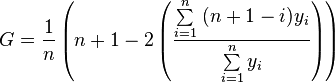 G = \frac{1}{n}\left ( n+1 - 2 \left ( \frac{\sum\limits_{i=1}^n \; (n+1-i)y_i}{\sum\limits_{i=1}^n y_i} \right ) \right ) 