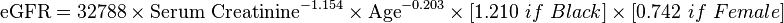 \mbox{eGFR} = \mbox{32788}\ \times \ \mbox{Serum Creatinine}^{-1.154} \ \times \ \mbox{Age}^{-0.203} \ \times \ {[1.210\ if\ Black]} \ \times \ {[0.742\ if\ Female]}