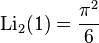 \operatorname{Li}_2(1)=\frac{{\pi}^2}{6}