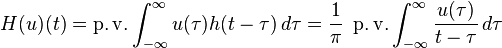 H(u)(t) = \operatorname{p.v.} \int_{-\infty}^\infty u(\tau) h(t-\tau)\, d\tau = \frac{1}{\pi} \ \operatorname{p.v.} \int_{-\infty}^\infty \frac{u(\tau)}{t-\tau}\, d\tau