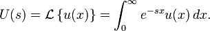  U(s) = \mathcal{L} \left\{u(x)\right\}=\int_0^{\infty} e^{-sx} u(x) \,dx. 