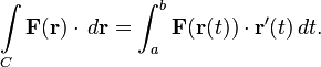 \int\limits_C \mathbf{F}(\mathbf{r})\cdot\,d\mathbf{r} = \int_a^b \mathbf{F}(\mathbf{r}(t))\cdot\mathbf{r}'(t)\,dt.