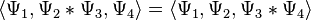 \langle \Psi _{1},\Psi _{2}*\Psi _{3},\Psi _{4}\rangle =\langle \Psi _{1},\Psi _{2},\Psi _{3}*\Psi _{4}\rangle 