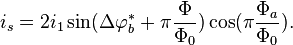 i_s=2i_1\sin(\Delta\varphi_b^*+\pi\frac{\Phi}{\Phi_0})\cos(\pi\frac{\Phi_a}{\Phi_0}).