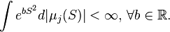  \int e^{b S^2} d|\mu_j(S)| < \infty , \, \forall b \in \mathbb{R}.