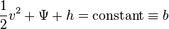  \frac{1}{2}v^2 + \Psi + h = {\rm constant} \equiv b 