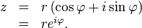 \begin{array}{lll}z& = & r \left (\cos \varphi + i \sin \varphi\right) \\
& = & r e^{i \varphi}.
\end{array} \,
