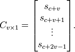 C_{v \times 1}=\begin{bmatrix}s_{c+v}\\
s_{c+v+1}\\
\vdots\\
s_{c+2v-1}\end{bmatrix}.
