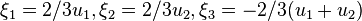 \xi_1 = 2/3 u_1, \xi_2 = 2/3 u_2, \xi_3 = -2/3(u_1 + u_2)