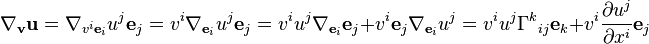  \nabla_{\mathbf v} {\mathbf u} = \nabla_{v^i {\mathbf e}_i} u^j {\mathbf e}_j = v^i \nabla_{{\mathbf e}_i}  u^j{\mathbf e}_j = v^i u^j \nabla_{{\mathbf e}_i} {\mathbf e}_j + v^i {\mathbf e}_j \nabla_{{\mathbf e}_i} u^j = v^i u^j \Gamma^k {}_{i j}{\mathbf e}_k+v^i{\partial u^j\over\partial x^i} {\mathbf e}_j 