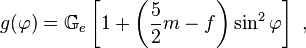    g(\varphi) = \mathbb{G}_e \left[ 1 + \left(\frac{5}{2} m - f\right) \sin^2 \varphi \right] \ , 