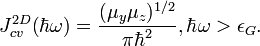 J^{2D}_{cv}(\hbar\omega) = {(\mu_y\mu_z)^{1/2} \over \pi\hbar^2}, \hbar\omega > \epsilon_G. 