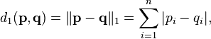 d_1(\mathbf{p}, \mathbf{q}) = \|\mathbf{p} - \mathbf{q}\|_1 = \sum_{i=1}^n |p_i-q_i|,