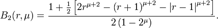 B_2(r, \mu) = \frac{1 + \frac{1}{2}\left [ 2r^{\mu+2} - \left (r+1\right )^{\mu+2}-\left |r-1\right |^{\mu+2}\right ]}{2\left ( 1-2^{\mu}\right )}. 