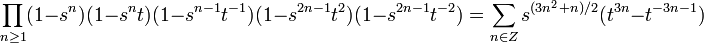  \prod_{n\ge 1} (1-s^n)(1-s^nt)(1-s^{n-1}t^{-1})(1-s^{2n-1}t^2)(1-s^{2n-1}t^{-2}) 
= \sum_{n\in Z}s^{(3n^2+n)/2}(t^{3n}-t^{-3n-1}) 