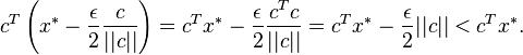 c^T\left( x^\ast - \frac{\epsilon}{2} \frac{c}{||c||}\right) = c^T x^\ast - \frac{\epsilon}{2} \frac{c^T c}{||c||} = c^T x^\ast - \frac{\epsilon}{2} ||c|| < c^T x^\ast.