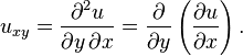 u_{xy} = {\part^2 u \over \partial y\, \partial x} = {\partial \over \partial y } \left({\partial u \over \partial x}\right). 