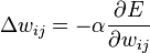  \Delta w_{ij} = - \alpha \frac{\partial E}{\partial w_{ij}} 