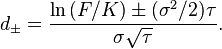 d_\pm = \frac{\ln\left(F/K\right) \pm (\sigma^2/2) \tau}{\sigma\sqrt{\tau}}.