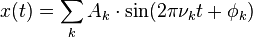 x(t) =  \sum_k A_k\cdot \sin(2\pi \nu_k t + \phi_k)