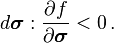 
     d\boldsymbol{\sigma}:\frac{\partial f}{\partial \boldsymbol{\sigma}} < 0 \,.
   