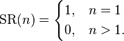 \operatorname{SR}(n) =
\begin{cases}
1, & n=1\\
0, & n>1.
\end{cases}