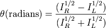  \theta (\text{radians}) = \frac{(I_R^{1/2} - I_L^{1/2})}{(I_R^{1/2} + I_L^{1/2})}\,