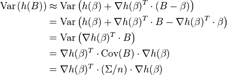 \begin{align}
\operatorname{Var}\left(h(B)\right) & \approx \operatorname{Var}\left(h(\beta) + \nabla h(\beta)^T \cdot (B-\beta)\right) \\
 & = \operatorname{Var}\left(h(\beta) + \nabla h(\beta)^T \cdot B - \nabla h(\beta)^T \cdot \beta\right) \\
 & = \operatorname{Var}\left(\nabla h(\beta)^T \cdot B\right) \\
 & = \nabla h(\beta)^T \cdot \operatorname{Cov}(B) \cdot \nabla h(\beta) \\
 & = \nabla h(\beta)^T \cdot (\Sigma / n) \cdot \nabla h(\beta)
\end{align}