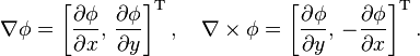 \nabla\phi = \left[\frac{\partial \phi}{\partial x},\,\frac{\partial \phi}{\partial y}\right]^\mathrm{T}, \quad
\nabla\times\phi = \left[\frac{\partial \phi}{\partial y},\,-\frac{\partial \phi}{\partial x}\right]^\mathrm{T}.