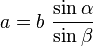 a = b\ \frac{\sin\alpha}{\sin\beta}