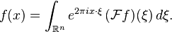 f(x)=\int_{\mathbb{R}^n} e^{2\pi ix\cdot\xi} \, (\mathcal{F}f)(\xi)\,d\xi.