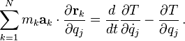 \sum_{k=1}^N m_k \mathbf{a}_k \cdot \frac {\partial \mathbf{r}_k}{\partial q_j} = \frac{d}{dt}\frac{\partial T}{\partial \dot{q}_j} - \frac{\partial T}{\partial q_j} \,.