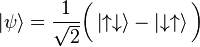 \left|\psi\right\rang = \frac{1}{\sqrt{2}}\bigg(\left|\uparrow\downarrow\right\rang - \left|\downarrow\uparrow\right\rang \bigg)