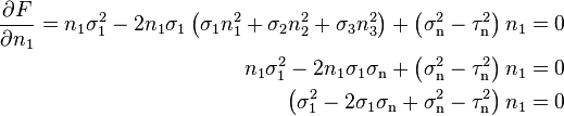 \begin{align}
\frac{\partial F}{\partial n_1} = n_1\sigma_1^2-2n_1\sigma_1\left(\sigma_1 n_1^2+\sigma_2 n_2^2+\sigma_3 n_3^2\right)+\left(\sigma_\mathrm{n}^2-\tau_\mathrm{n}^2\right) n_1 &= 0 \\
n_1\sigma_1^2-2n_1\sigma_1\sigma_\mathrm{n}+\left(\sigma_\mathrm{n}^2-\tau_\mathrm{n}^2\right) n_1 &= 0 \\
 \left(\sigma_1^2-2\sigma_1\sigma_\mathrm{n}+\sigma_\mathrm{n}^2-\tau_\mathrm{n}^2\right) n_1 &= 0 \\
\end{align}\,\!