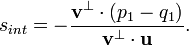 s_{int} = -\frac{\mathbf{v}^{\perp} \cdot (p_1 - q_1)} {\mathbf{v}^{\perp} \cdot \mathbf{u}}.