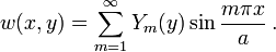 
   w(x,y) = \sum_{m=1}^\infty Y_m(y) \sin \frac{m\pi x}{a} \,.
