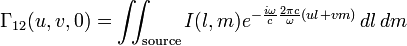 \Gamma_{12}(u, v, 0) = \iint_{\textrm{source}} I(l, m) e^{- \frac{i \omega}{c} \frac{2 \pi c}{ \omega} (ul + vm)} \, dl \, dm