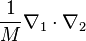 \frac{1}{M}\nabla_1\cdot\nabla_2\,\!