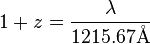  1+z=\frac{\lambda}{1215.67\mathrm{\AA}} 