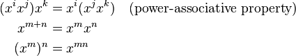 \begin{align}
  (x^i x^j) x^k &= x^i (x^j x^k) \quad\text{(power-associative property)} \\
        x^{m+n} &= x^m x^n \\
        (x^m)^n &= x^{mn}
\end{align}