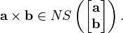 \mathbf{a} \times \mathbf{b} \in NS\left(\begin{bmatrix}\mathbf{a} \\ \mathbf{b}\end{bmatrix}\right).