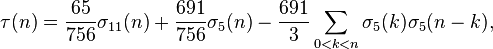 
\tau(n) = \frac{65}{756}\sigma_{11}(n) + \frac{691}{756}\sigma_{5}(n) - \frac{691}{3}\sum_{0<k<n}\sigma_5(k)\sigma_5(n-k),\;
