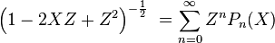 \left(1- 2 X Z +  Z^2 \right) ^{- \frac{1}{2}} \ = \sum_{n=0}^\infty Z^n P_n(X)