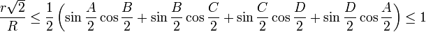 \frac{r\sqrt{2}}{R}\le \frac{1}{2}\left(\sin{\frac{A}{2}}\cos{\frac{B}{2}}+\sin{\frac{B}{2}}\cos{\frac{C}{2}}+\sin{\frac{C}{2}}\cos{\frac{D}{2}}+\sin{\frac{D}{2}}\cos{\frac{A}{2}}\right)\le 1